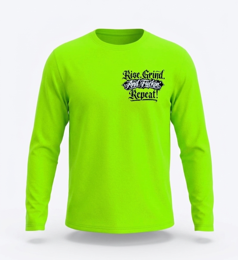 "Rise. Grind. And Fuckin' Repeat!" LONG SLEEVE cotton